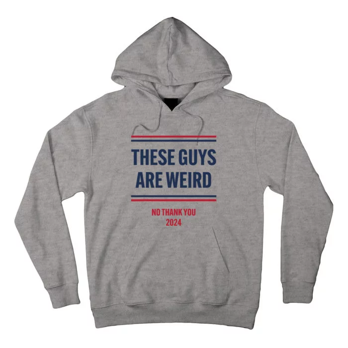 These Guys Are Weird No Thank You 2024 Funny Election Tall Hoodie