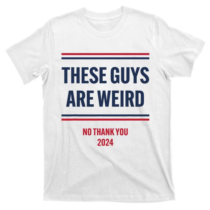 These Guys Are Weird No Thank You 2024 Funny Election T-Shirt