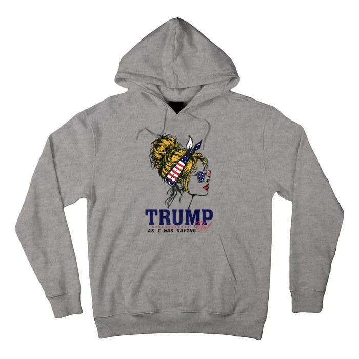 Trump Girl As I Was Saying Messy Bun American Flag Tall Hoodie