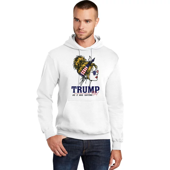 Trump Girl As I Was Saying Messy Bun American Flag Hoodie