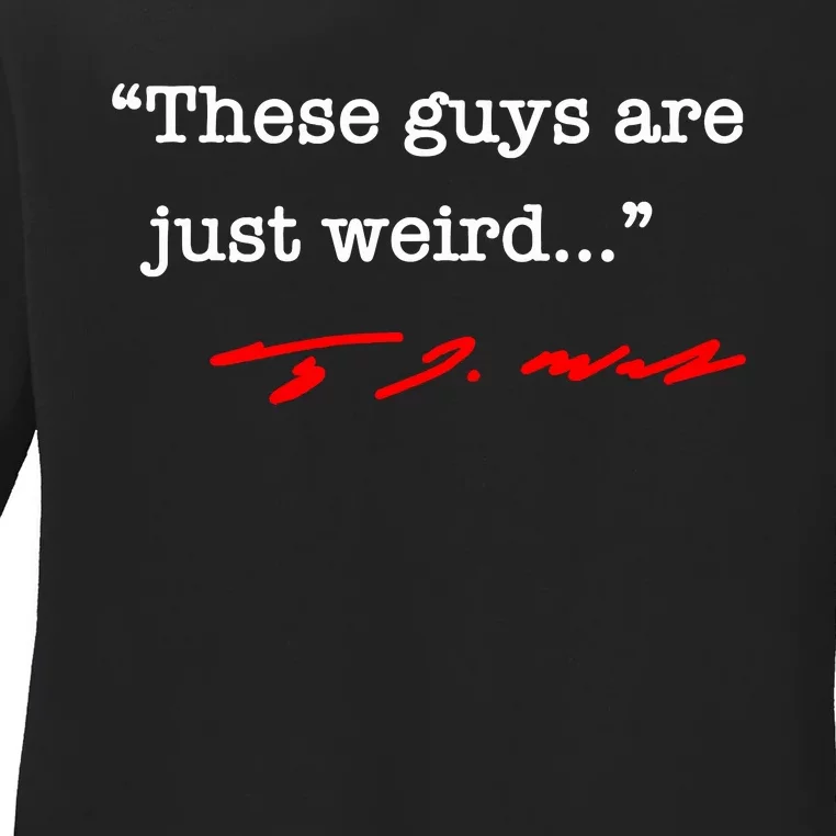 These Guys Are Just Weird Tim Walz Ladies Long Sleeve Shirt