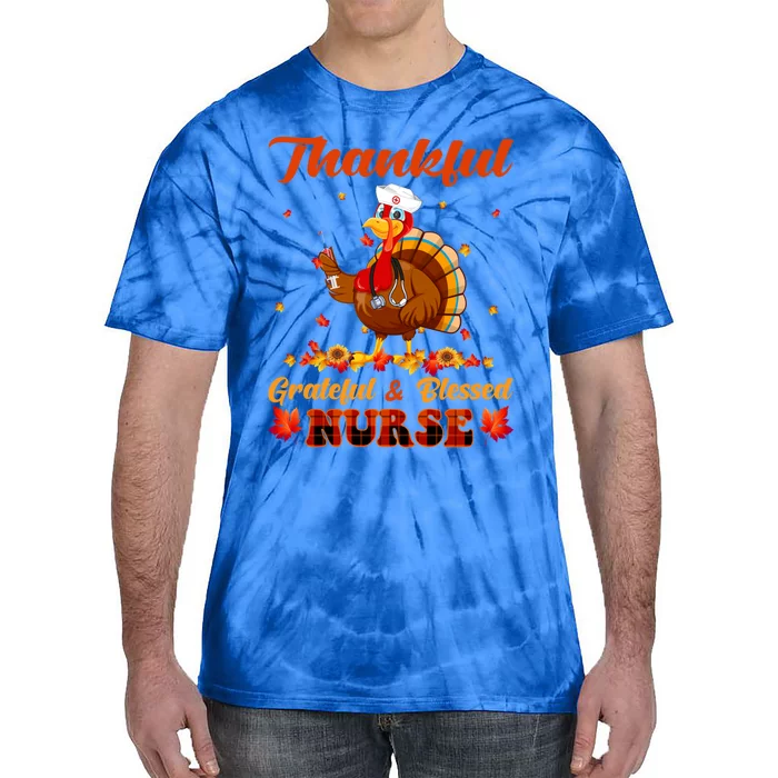 Thankful Grateful And Blessed Nurse Turkey Thanksgiving Day Gift Tie-Dye T-Shirt