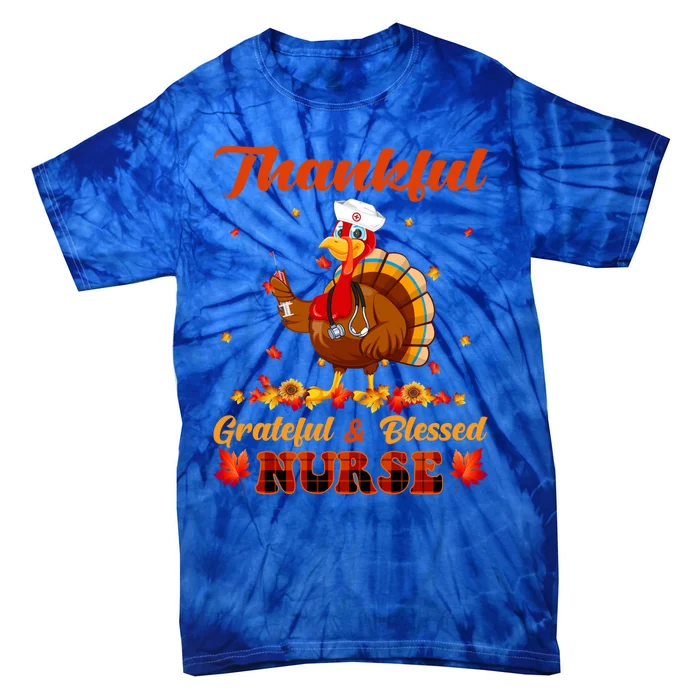 Thankful Grateful And Blessed Nurse Turkey Thanksgiving Day Gift Tie-Dye T-Shirt