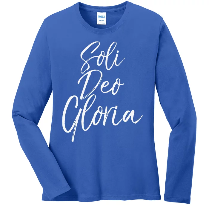 To God Alone Be The Glory Reformation Quote Soli Deo Gloria Ladies Long Sleeve Shirt