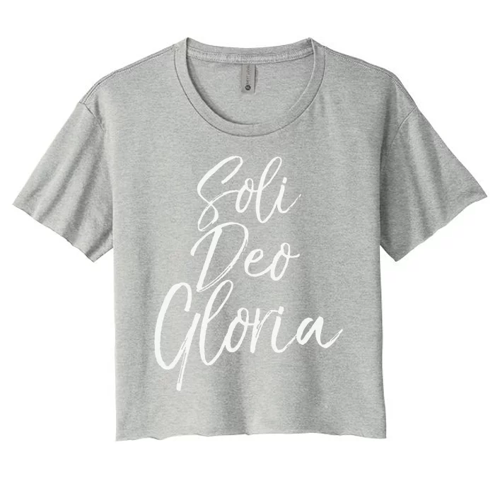 To God Alone Be The Glory Reformation Quote Soli Deo Gloria Women's Crop Top Tee