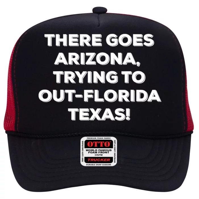 There Goes Arizona Trying To Out Florida Texas Funny Slogan High Crown Mesh Trucker Hat