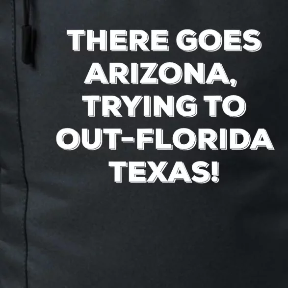 There Goes Arizona Trying To Out Florida Texas Funny Slogan Daily Commute Backpack