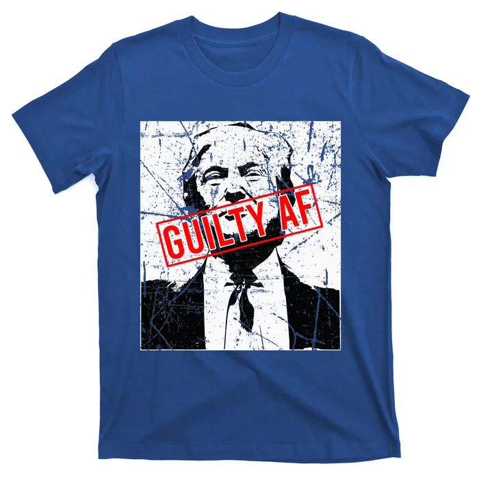 Trump Guilty Af Trump Guilty On 34 Counts T-Shirt