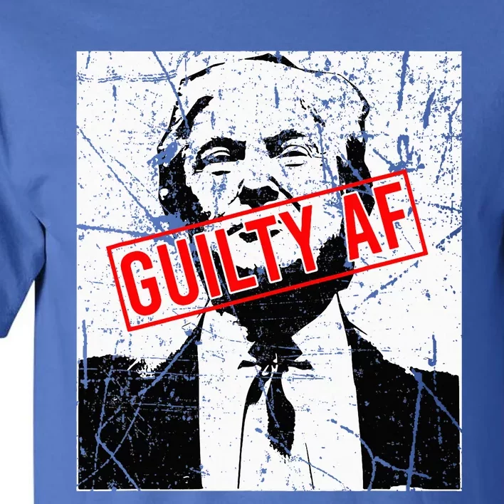 Trump Guilty Af Trump Guilty On 34 Counts Tall T-Shirt