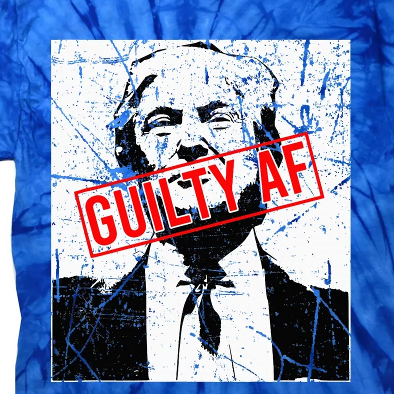 Trump Guilty Af Trump Guilty On 34 Counts Tie-Dye T-Shirt