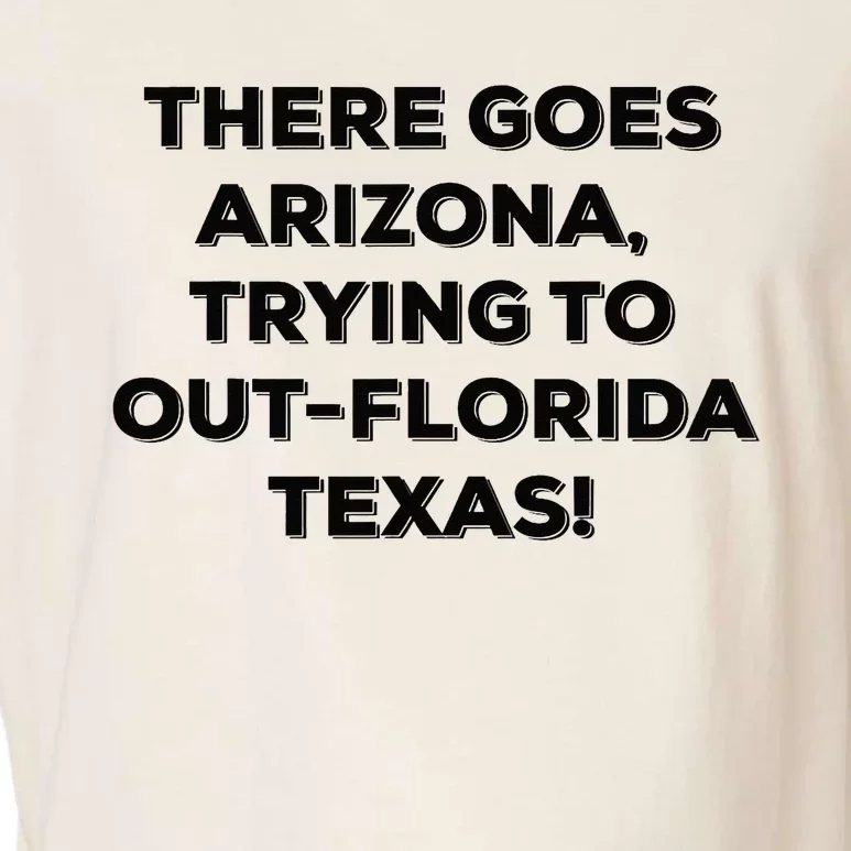 There Goes Arizona Trying To Outflorida Texas Funny Slogan Garment-Dyed Women's Muscle Tee