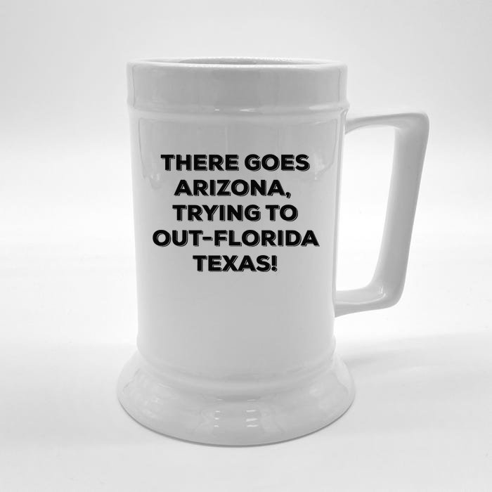 There Goes Arizona Trying To Outflorida Texas Funny Slogan Front & Back Beer Stein