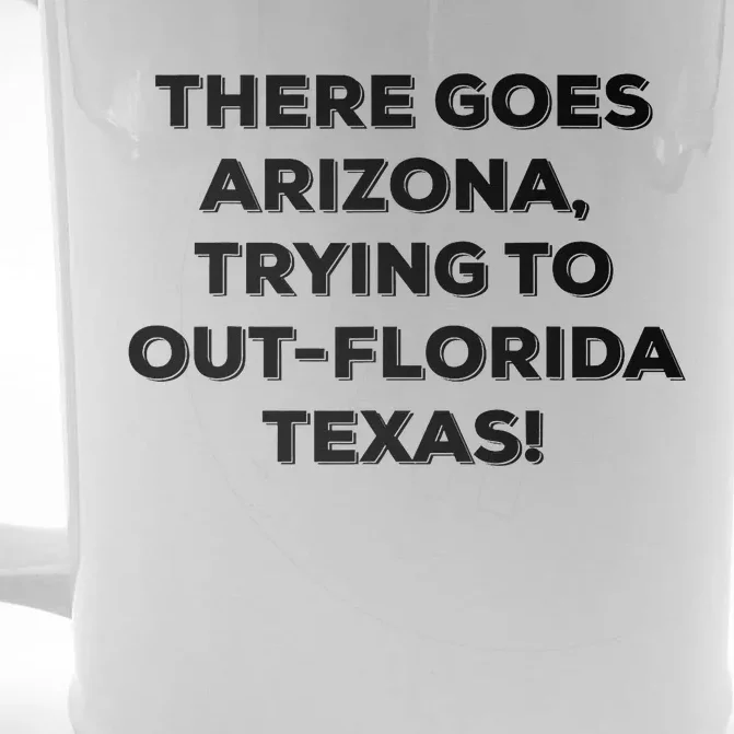 There Goes Arizona Trying To Outflorida Texas Funny Slogan Front & Back Beer Stein