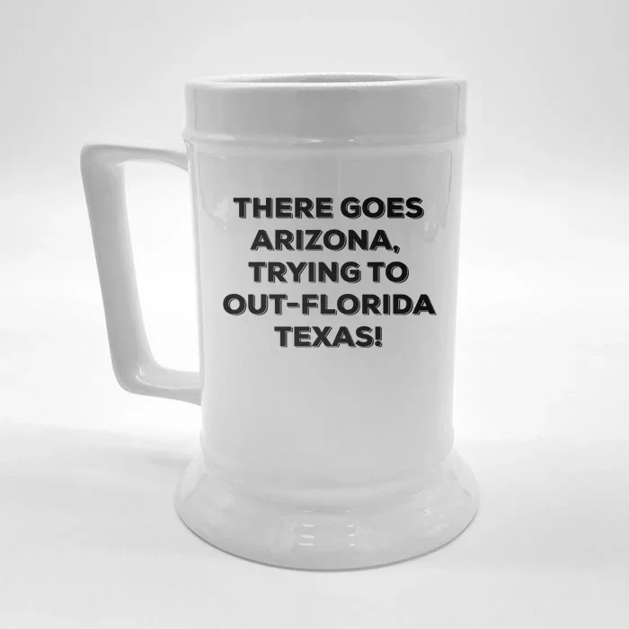 There Goes Arizona Trying To Outflorida Texas Funny Slogan Front & Back Beer Stein