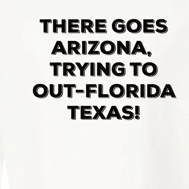 There Goes Arizona Trying To Outflorida Texas Funny Slogan Cropped Pullover Crew