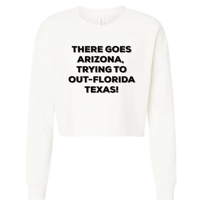 There Goes Arizona Trying To Outflorida Texas Funny Slogan Cropped Pullover Crew