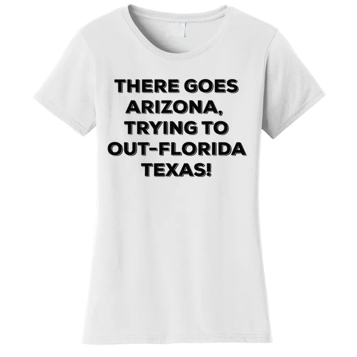 There Goes Arizona Trying To Outflorida Texas Funny Slogan Women's T-Shirt