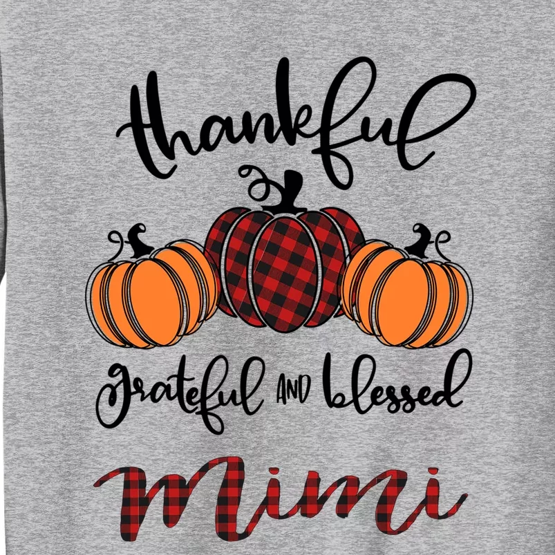 Thankful Grateful And Blessed Mimi Pumkin Thankgiving Meaningful Gift Tall Sweatshirt