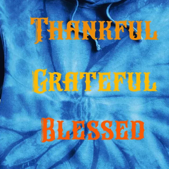 Thankful Grateful And Blessed Gift Tie Dye Hoodie