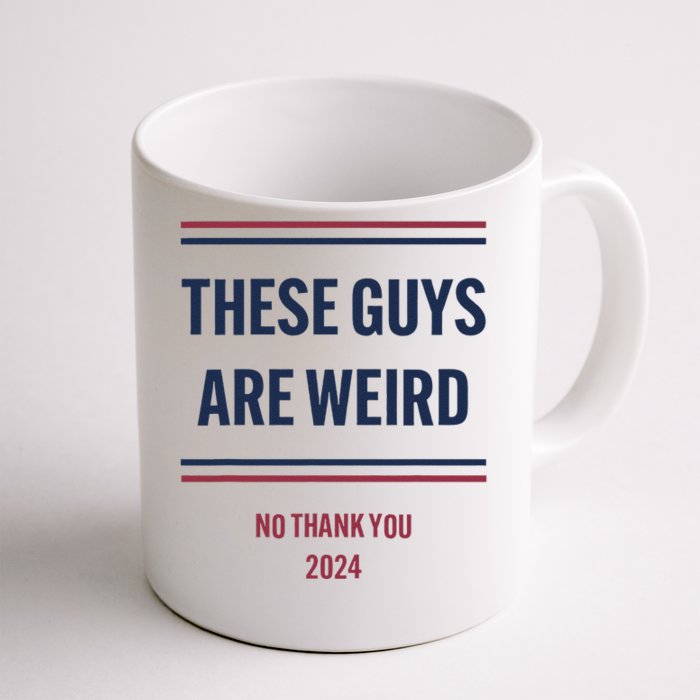 These Guys Are Weird No Thank You 2024 Funny Election Gift Front & Back Coffee Mug