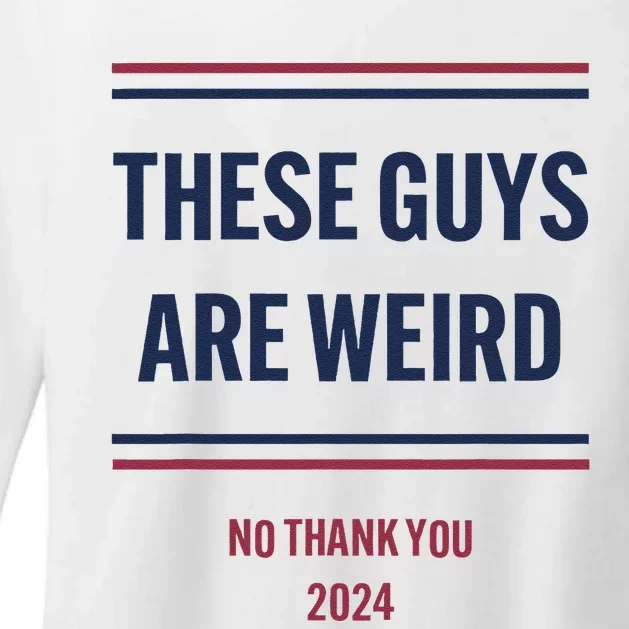 These Guys Are Weird No Thank You 2024 Funny Election Gift Womens CVC Long Sleeve Shirt