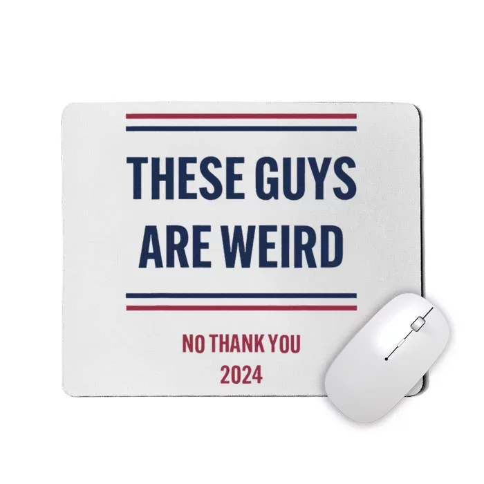 These Guys Are Weird No Thank You 2024 Funny Election Gift Mousepad