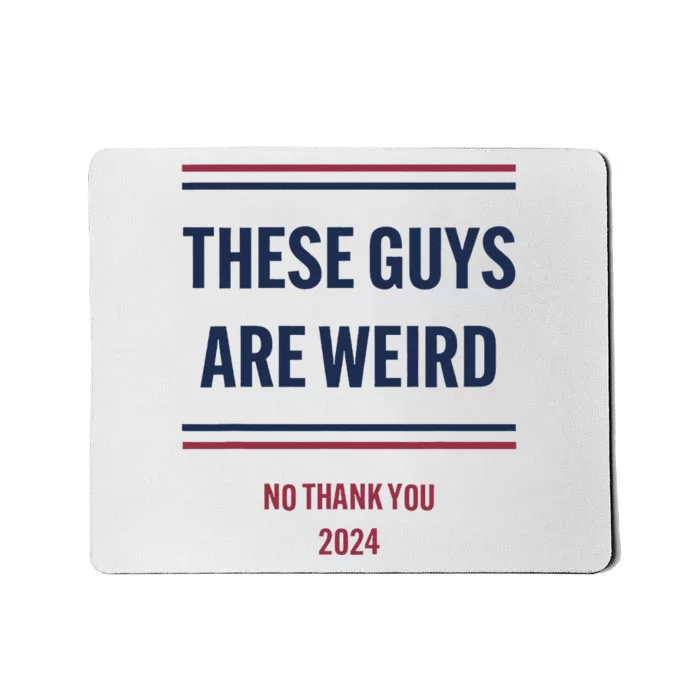 These Guys Are Weird No Thank You 2024 Funny Election Gift Mousepad