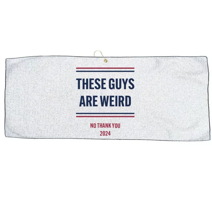 These Guys Are Weird No Thank You 2024 Funny Election Gift Large Microfiber Waffle Golf Towel