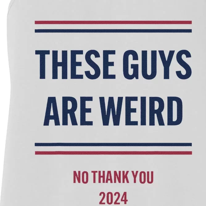 These Guys Are Weird No Thank You 2024 Funny Election Gift Women's Racerback Tank