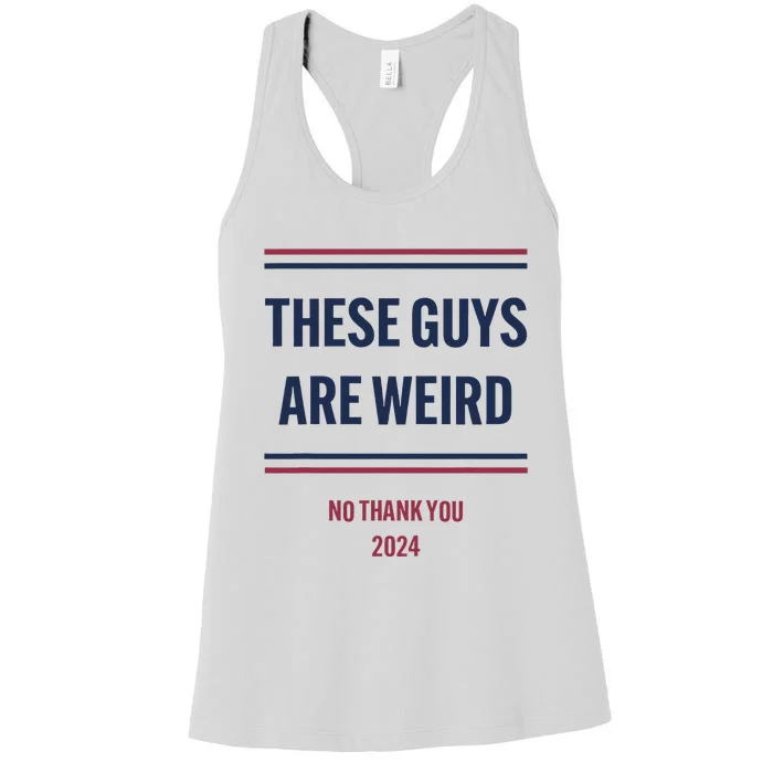 These Guys Are Weird No Thank You 2024 Funny Election Gift Women's Racerback Tank