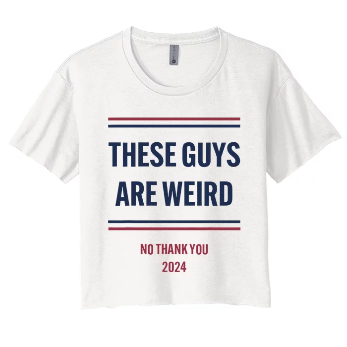 These Guys Are Weird No Thank You 2024 Funny Election Gift Women's Crop Top Tee