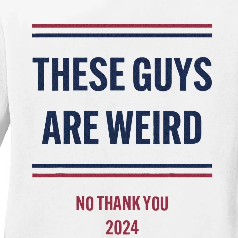 These Guys Are Weird No Thank You 2024 Funny Election Gift Ladies Long Sleeve Shirt