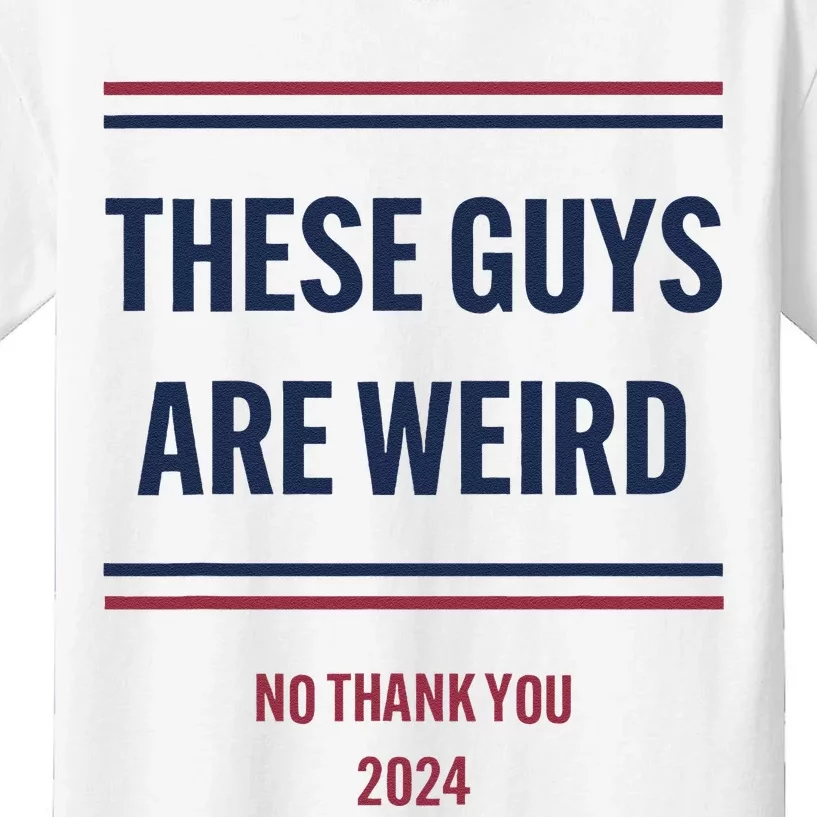 These Guys Are Weird No Thank You 2024 Funny Election Gift Kids T-Shirt