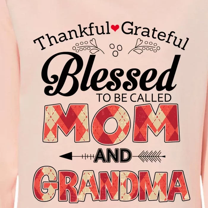 Thankful Grateful Blessed To Be Called Mom And Grandma Gift Womens California Wash Sweatshirt