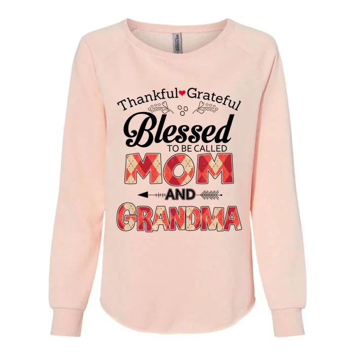 Thankful Grateful Blessed To Be Called Mom And Grandma Gift Womens California Wash Sweatshirt