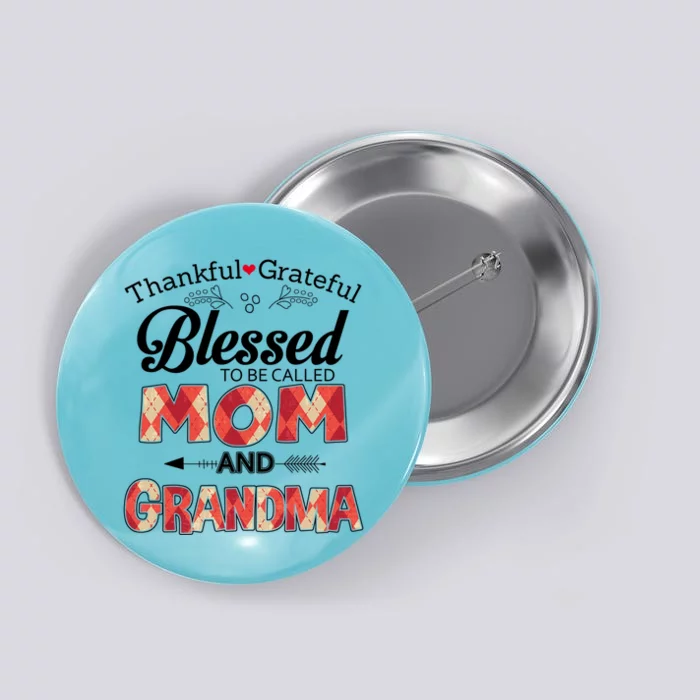 Thankful Grateful Blessed To Be Called Mom And Grandma Gift Button