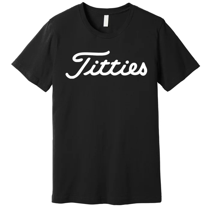 Titties Golf Bachelor Party Funny Golfing Gift Parody Premium T-Shirt