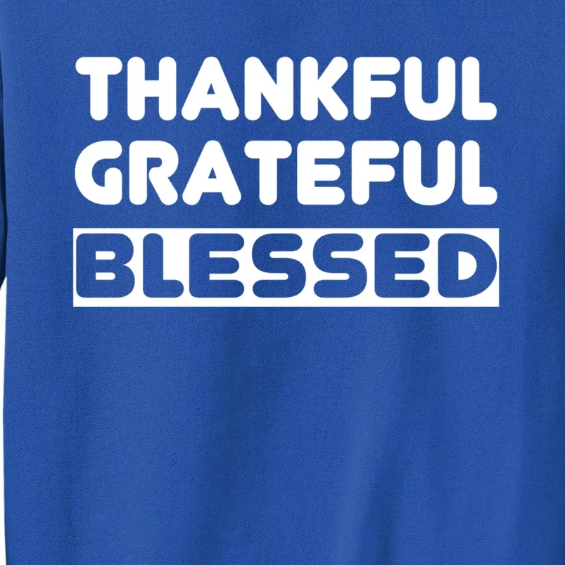 Thankful Grateful Blessed Gift Thanksgiving Gift Tall Sweatshirt