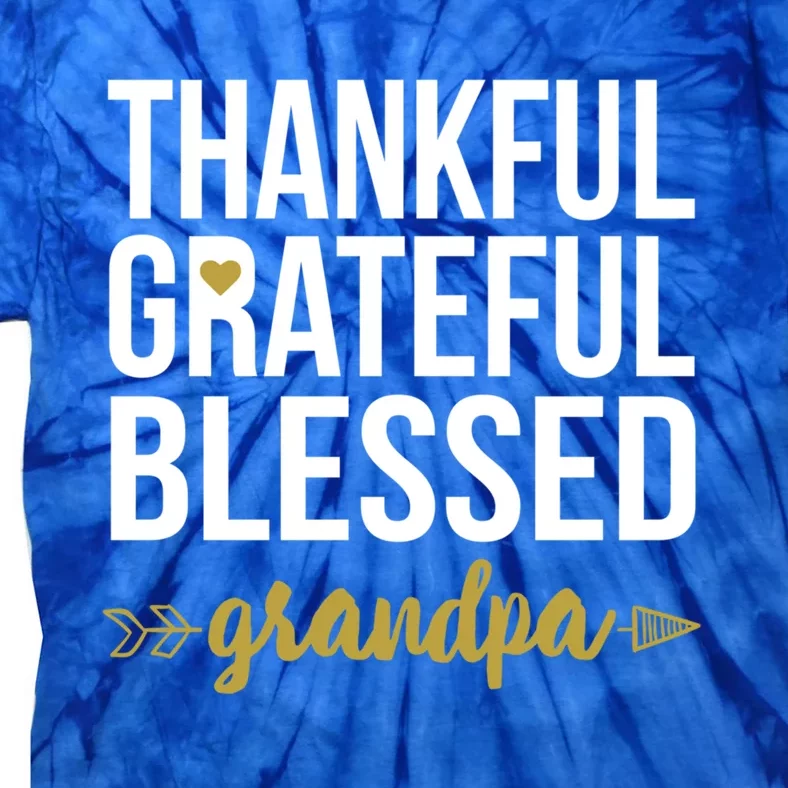 Thankful Grateful Blessed Grandpa Love Family Appreciation Gift Tie-Dye T-Shirt