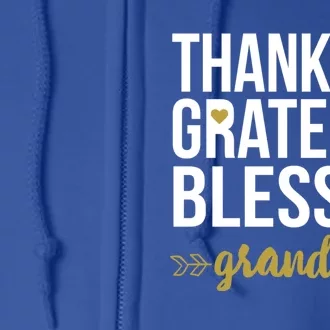 Thankful Grateful Blessed Grandpa Love Family Appreciation Gift Full Zip Hoodie