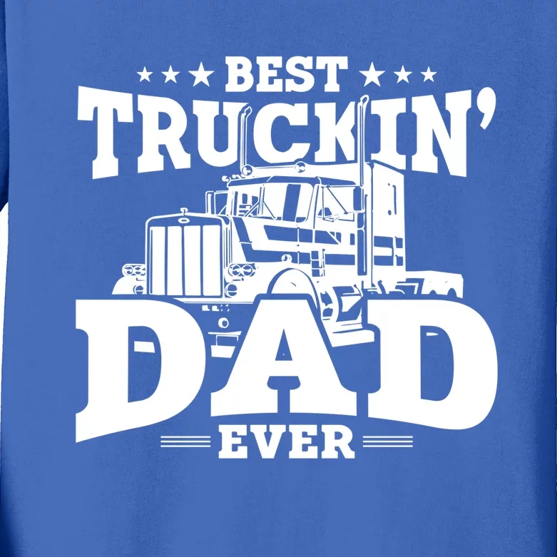 Trucker Gift Best Trucking Dad Ever Great Gift Kids Long Sleeve Shirt