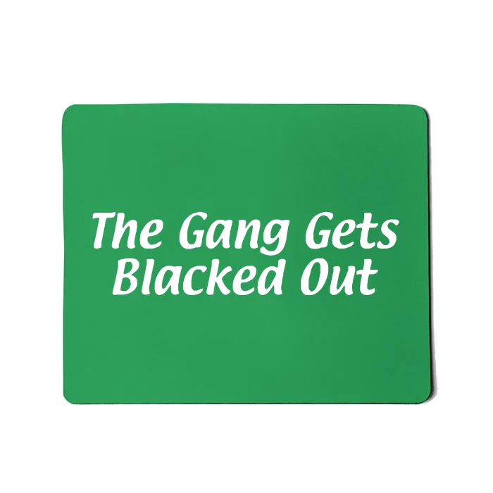 The Gang Blacks Out St Pattys Day Mousepad