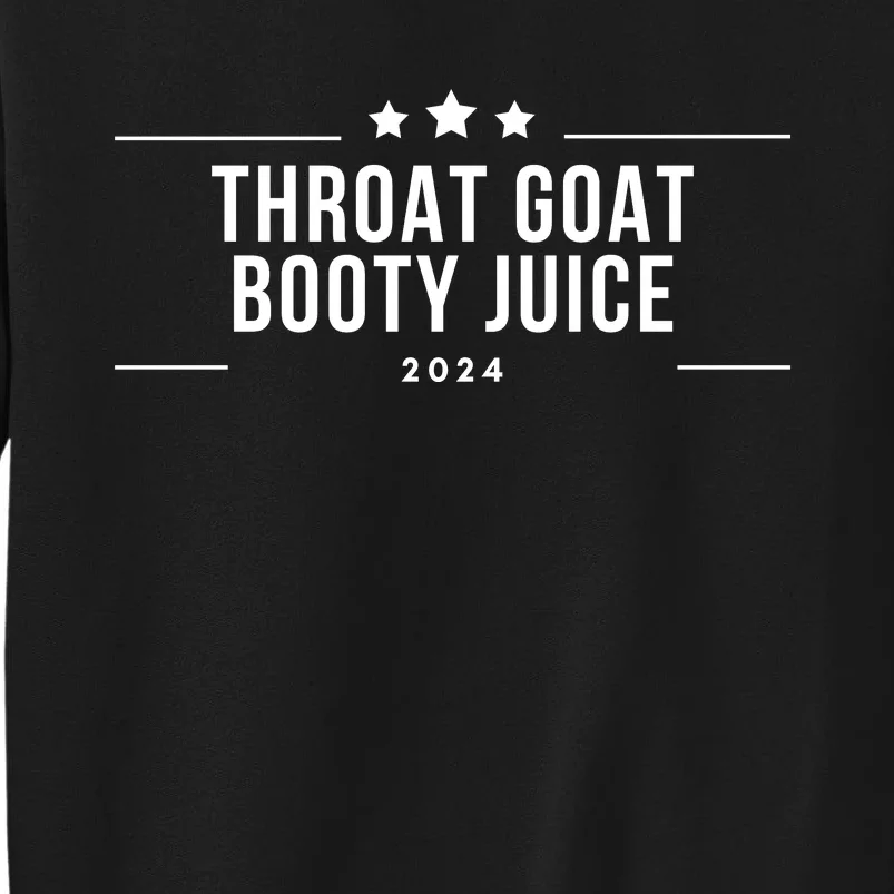 Throat Goat Booty Juice 2024 Sweatshirt