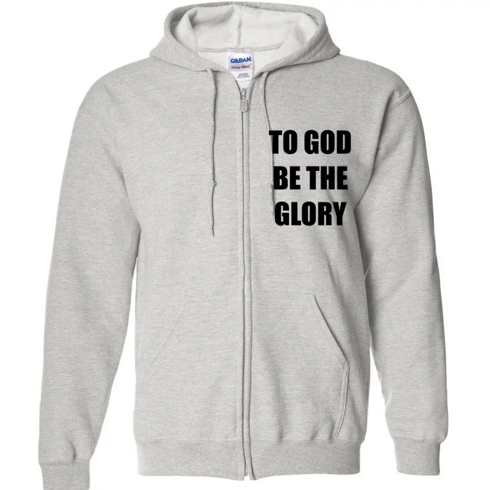 To God Be The Glory Full Zip Hoodie