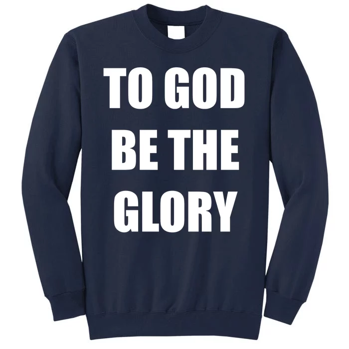 To God Be The Glory Tall Sweatshirt