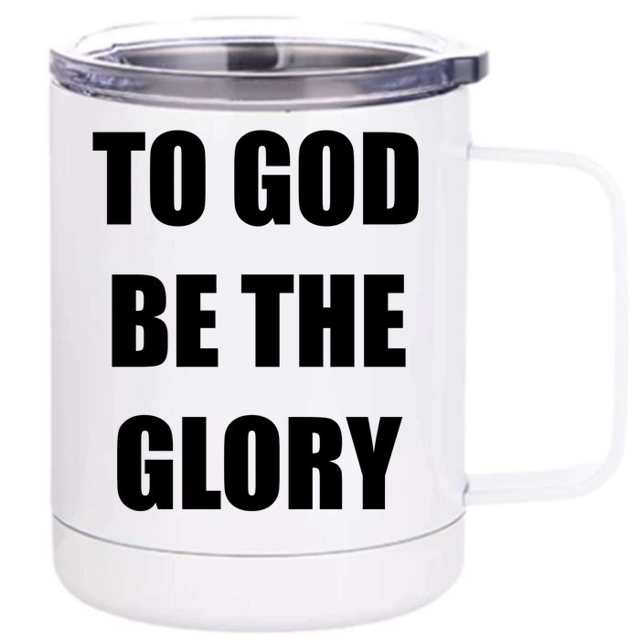 To God Be The Glory Front & Back 12oz Stainless Steel Tumbler Cup