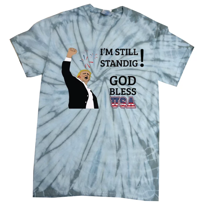 Trump God Bless America I Am Still Standing Trump For President Tie-Dye T-Shirt