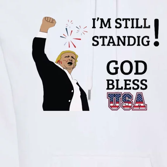 Trump God Bless America I Am Still Standing Trump For President Premium Hoodie