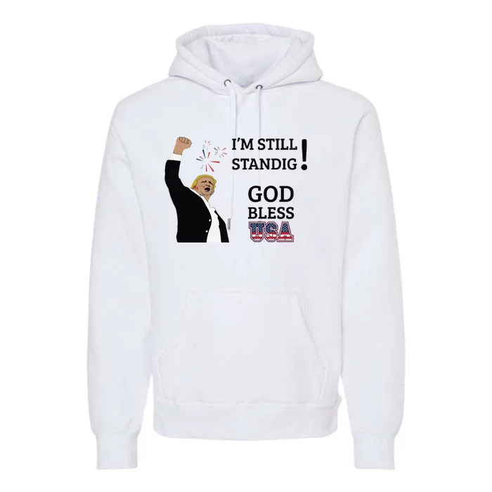 Trump God Bless America I Am Still Standing Trump For President Premium Hoodie