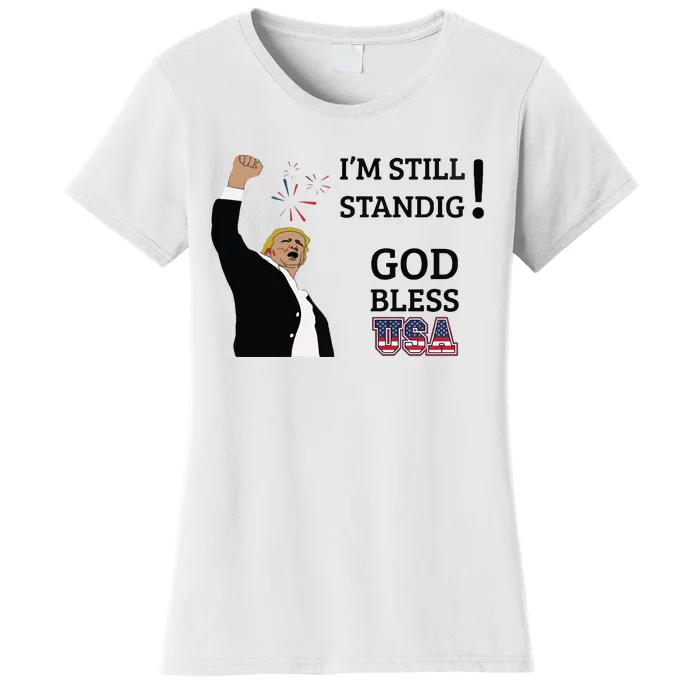 Trump God Bless America I Am Still Standing Trump For President Women's T-Shirt